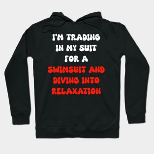 I'm trading in my suit for a swimsuit and diving into relaxation Hoodie